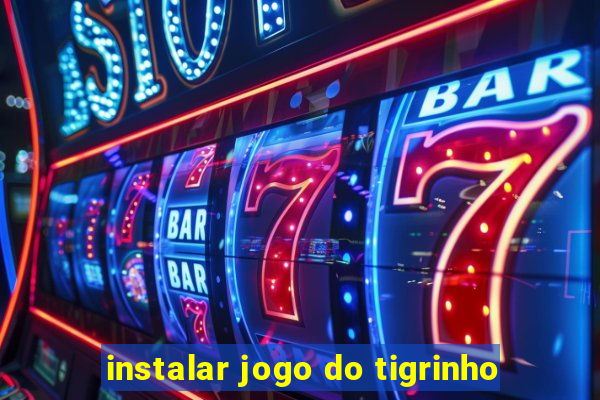 instalar jogo do tigrinho